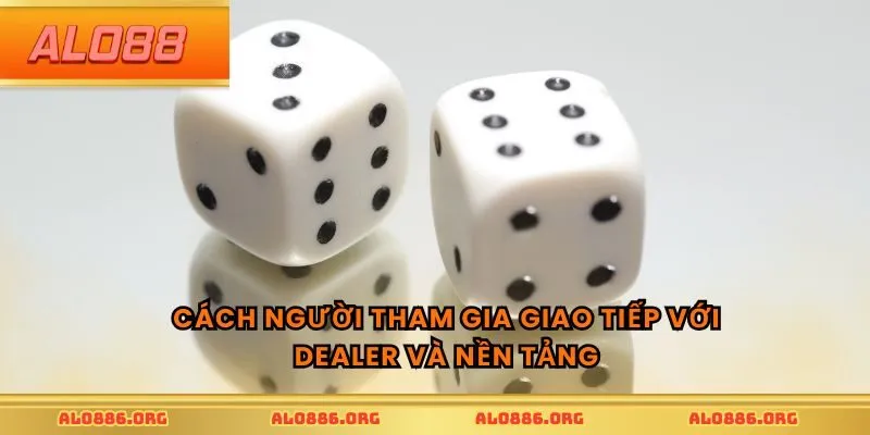 Cách người tham gia giao tiếp với dealer và nền tảng