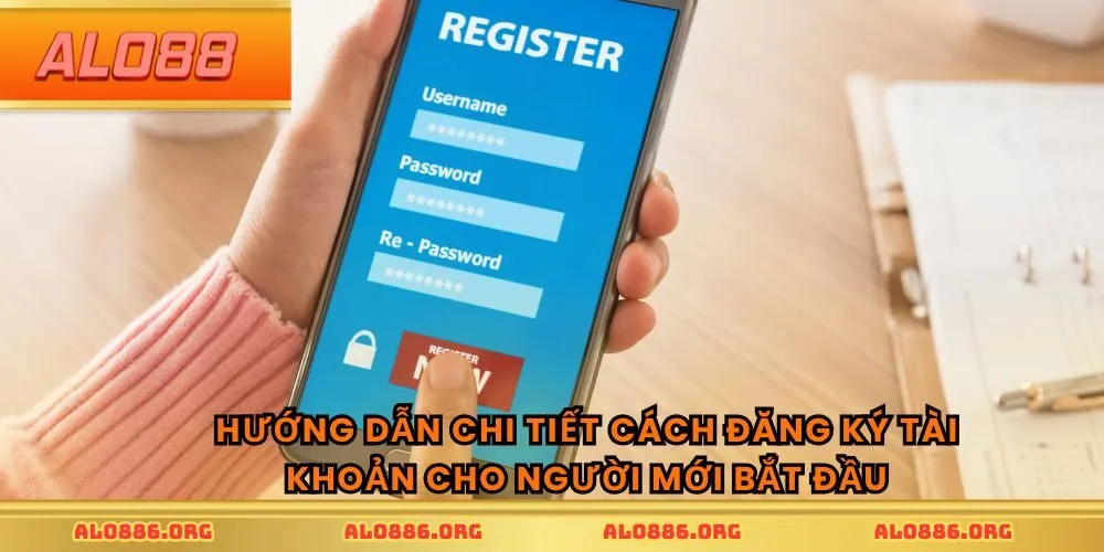 Hướng dẫn chi tiết cách đăng ký tài khoản cho người mới bắt đầu