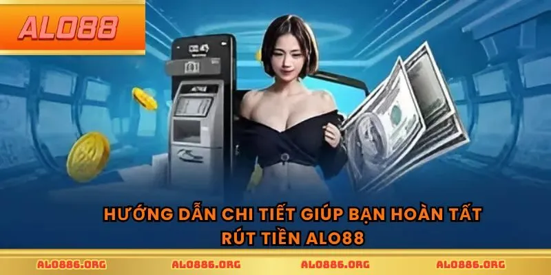Dưới đây là hướng dẫn chi tiết giúp bạn hoàn tất rút tiền ALO88