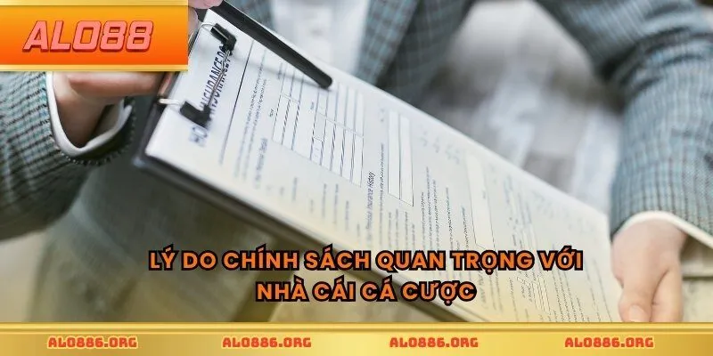 Lý do chính sách quan trọng với nhà cái cá cược