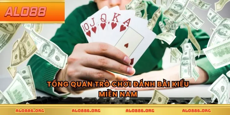 Tổng quan trò chơi đánh bài kiểu miền Nam